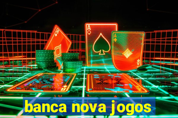 banca nova jogos